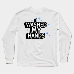 I Washed My Hands Long Sleeve T-Shirt